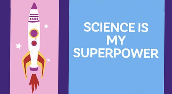 Image of a rocket and "Science is my Superpower"